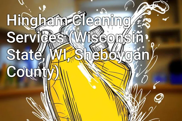 Hingham Cleaning Services (Wisconsin State, WI, Sheboygan County)