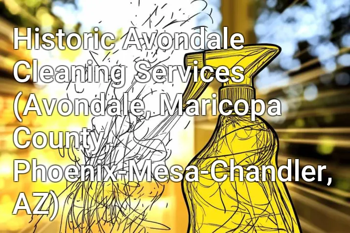 Historic Avondale Cleaning Services (Avondale, Maricopa County, Phoenix-Mesa-Chandler, AZ)