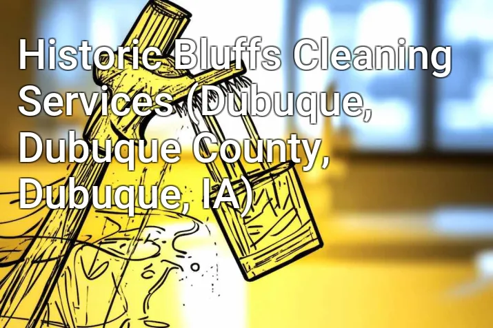 Historic Bluffs Cleaning Services (Dubuque, Dubuque County, Dubuque, IA)