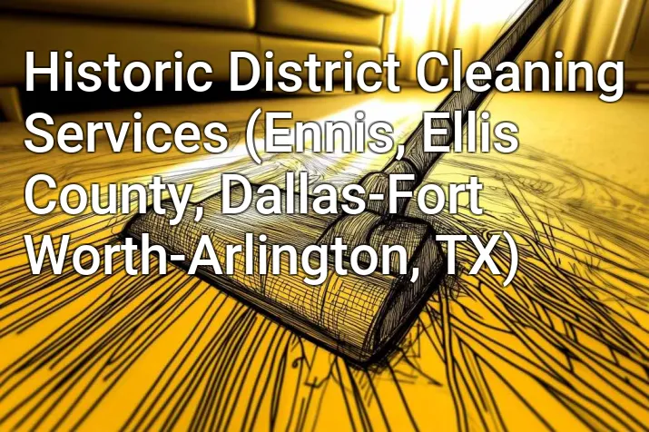 Historic District Cleaning Services (Ennis, Ellis County, Dallas-Fort Worth-Arlington, TX)