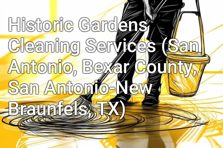 Historic Gardens Cleaning Services (San Antonio, Bexar County, San Antonio-New Braunfels, TX)