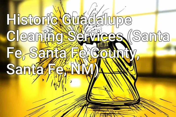 Historic Guadalupe Cleaning Services (Santa Fe, Santa Fe County, Santa Fe, NM)
