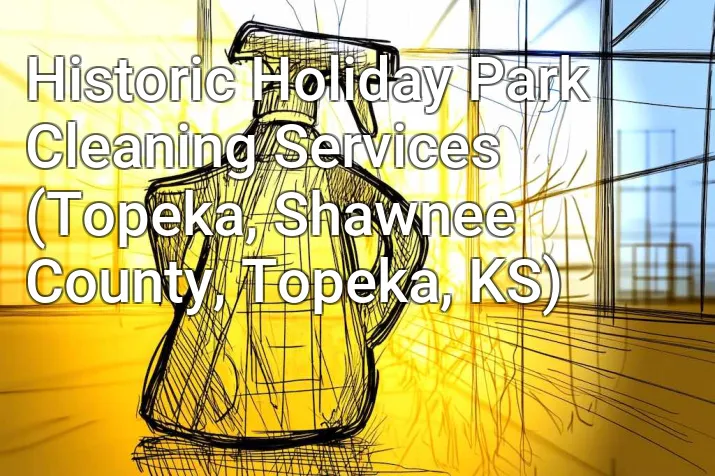 Historic Holiday Park Cleaning Services (Topeka, Shawnee County, Topeka, KS)