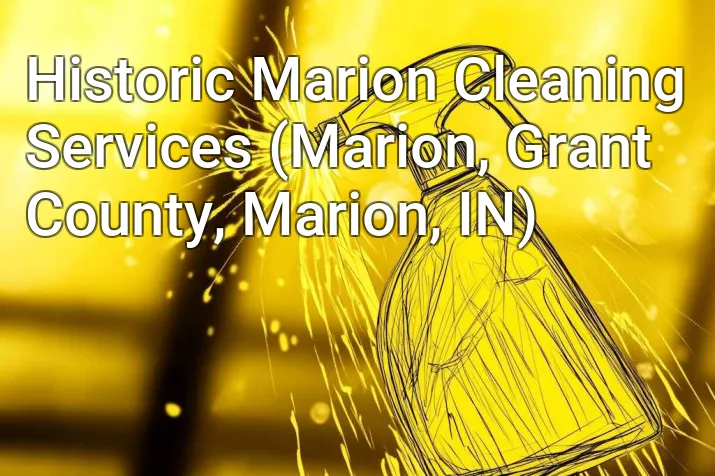 Historic Marion Cleaning Services (Marion, Grant County, Marion, IN)