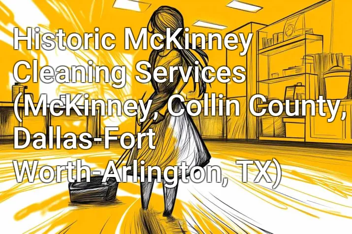 Historic McKinney Cleaning Services (McKinney, Collin County, Dallas-Fort Worth-Arlington, TX)