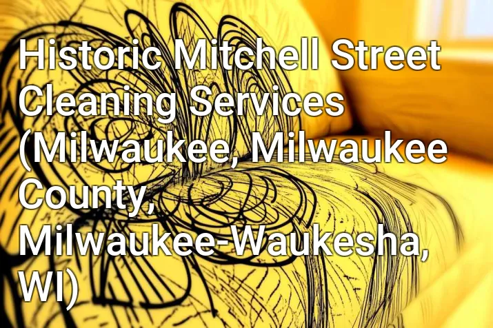 Historic Mitchell Street Cleaning Services (Milwaukee, Milwaukee County, Milwaukee-Waukesha, WI)