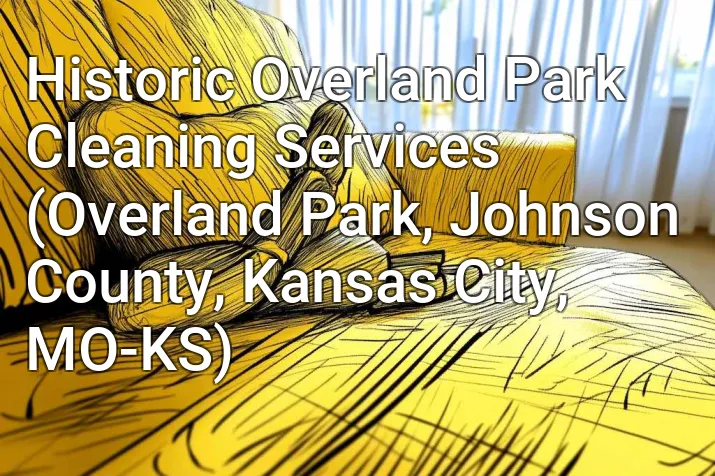 Historic Overland Park Cleaning Services (Overland Park, Johnson County, Kansas City, MO-KS)