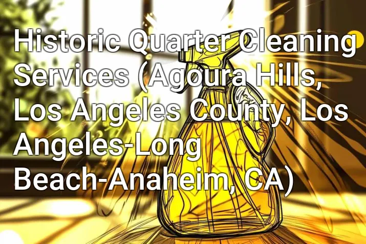 Historic Quarter Cleaning Services (Agoura Hills, Los Angeles County, Los Angeles-Long Beach-Anaheim, CA)