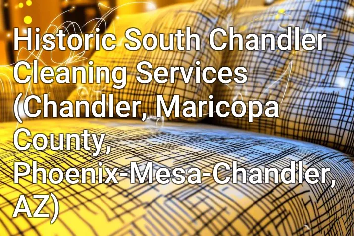 Historic South Chandler Cleaning Services (Chandler, Maricopa County, Phoenix-Mesa-Chandler, AZ)
