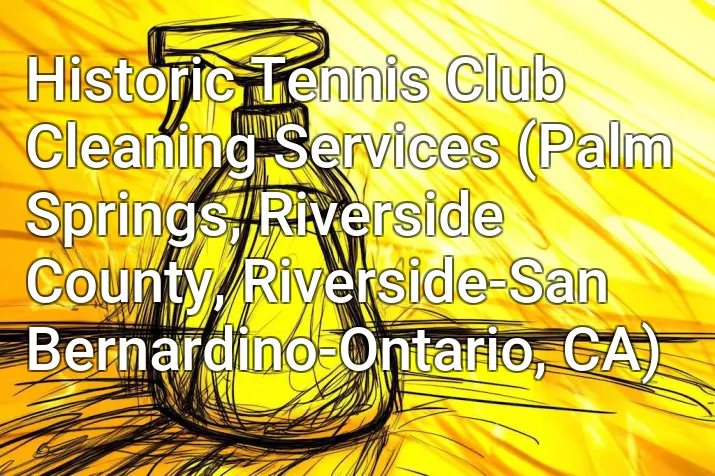 Historic Tennis Club Cleaning Services (Palm Springs, Riverside County, Riverside-San Bernardino-Ontario, CA)