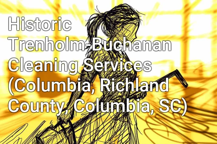 Historic Trenholm-Buchanan Cleaning Services (Columbia, Richland County, Columbia, SC)