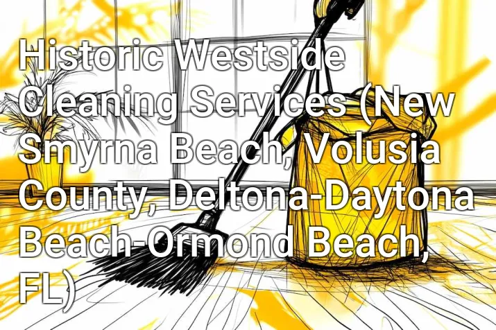Historic Westside Cleaning Services (New Smyrna Beach, Volusia County, Deltona-Daytona Beach-Ormond Beach, FL)