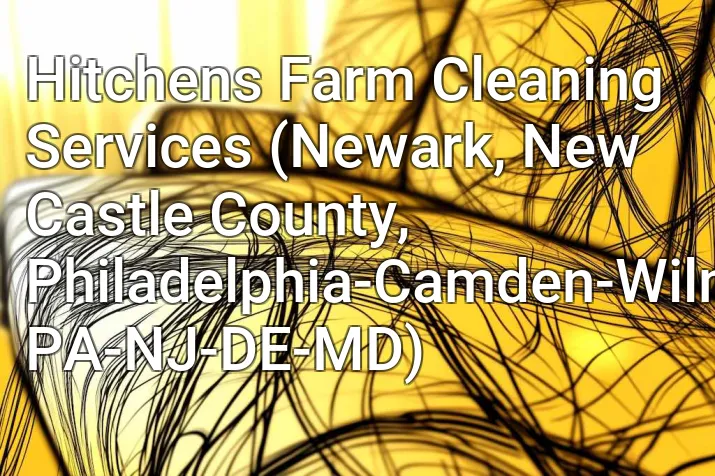 Hitchens Farm Cleaning Services (Newark, New Castle County, Philadelphia-Camden-Wilmington, PA-NJ-DE-MD)