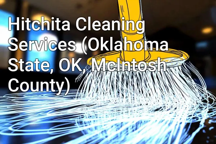 Hitchita Cleaning Services (Oklahoma State, OK, McIntosh County)