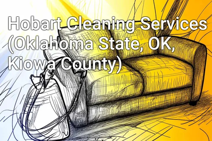 Hobart Cleaning Services (Oklahoma State, OK, Kiowa County)