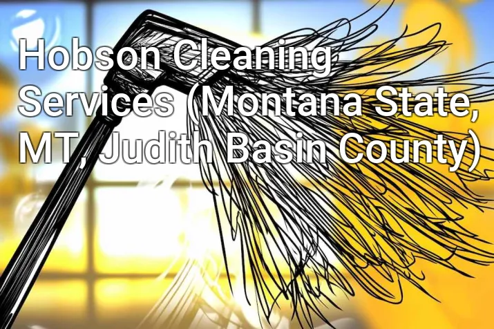 Hobson Cleaning Services (Montana State, MT, Judith Basin County)