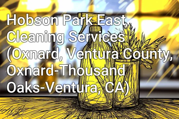 Hobson Park East Cleaning Services (Oxnard, Ventura County, Oxnard-Thousand Oaks-Ventura, CA)