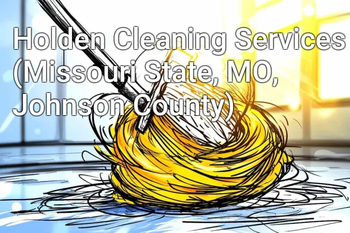 Holden Cleaning Services (Missouri State, MO, Johnson County)