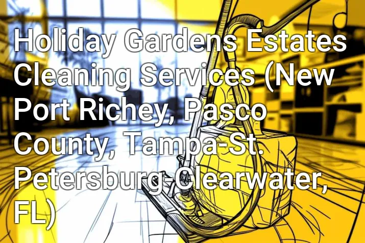 Holiday Gardens Estates Cleaning Services (New Port Richey, Pasco County, Tampa-St. Petersburg-Clearwater, FL)