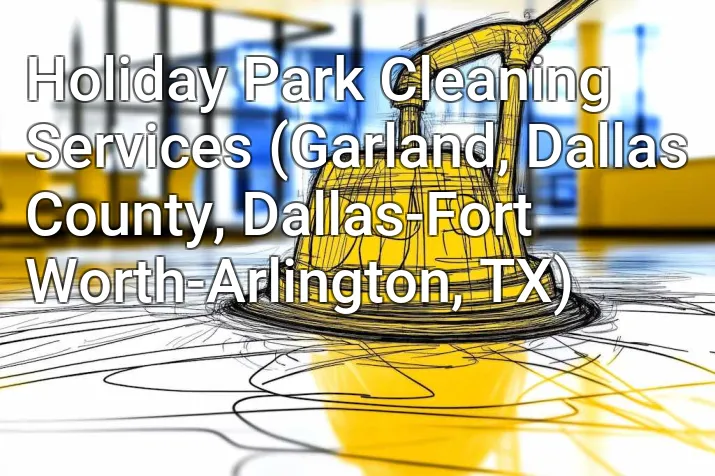 Holiday Park Cleaning Services (Garland, Dallas County, Dallas-Fort Worth-Arlington, TX)