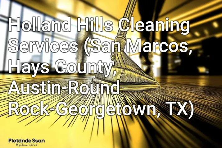 Holland Hills Cleaning Services (San Marcos, Hays County, Austin-Round Rock-Georgetown, TX)