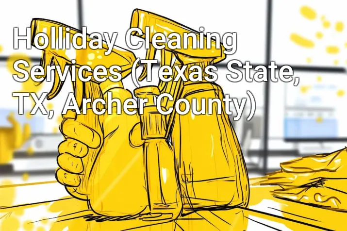 Holliday Cleaning Services (Texas State, TX, Archer County)