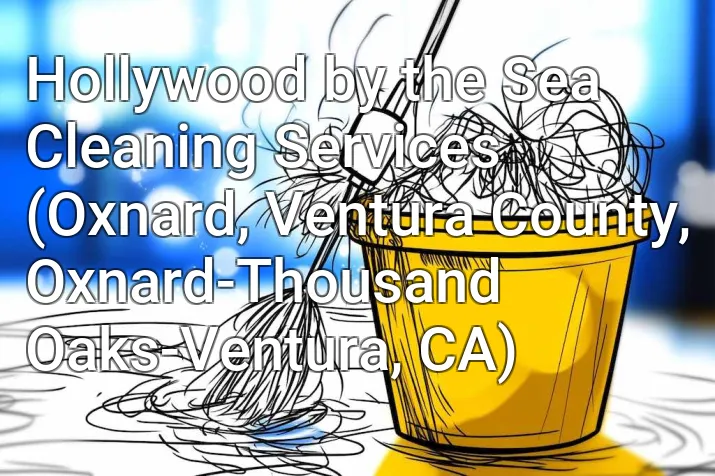 Hollywood by the Sea Cleaning Services (Oxnard, Ventura County, Oxnard-Thousand Oaks-Ventura, CA)