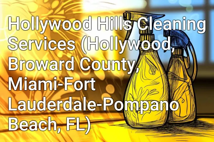 Hollywood Hills Cleaning Services (Hollywood, Broward County, Miami-Fort Lauderdale-Pompano Beach, FL)