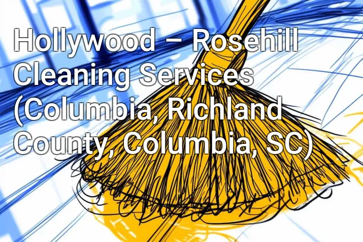 Hollywood – Rosehill Cleaning Services (Columbia, Richland County, Columbia, SC)
