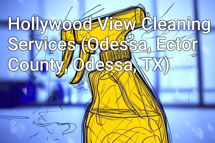 Hollywood View Cleaning Services (Odessa, Ector County, Odessa, TX)