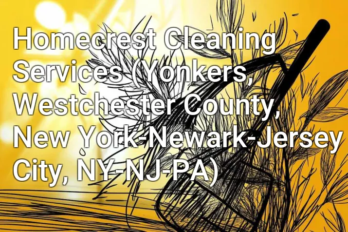 Homecrest Cleaning Services (Yonkers, Westchester County, New York-Newark-Jersey City, NY-NJ-PA)