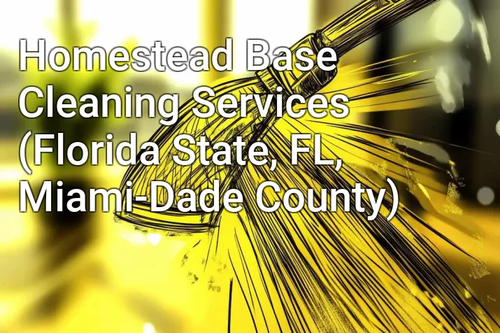 Homestead Base Cleaning Services (Florida State, FL, Miami-Dade County)