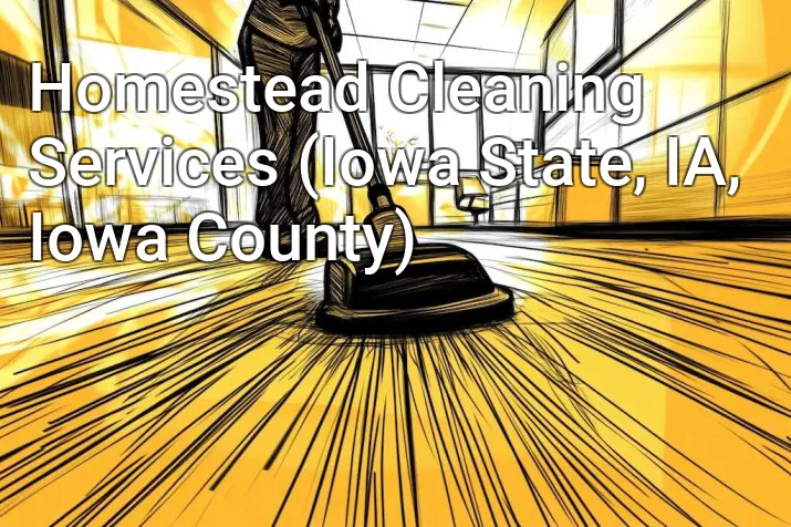 Homestead Cleaning Services (Iowa State, IA, Iowa County)
