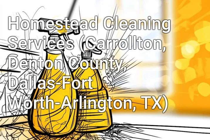 Homestead Cleaning Services (Carrollton, Denton County, Dallas-Fort Worth-Arlington, TX)