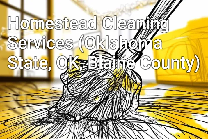 Homestead Cleaning Services (Oklahoma State, OK, Blaine County)