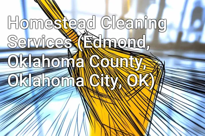 Homestead Cleaning Services (Edmond, Oklahoma County, Oklahoma City, OK)
