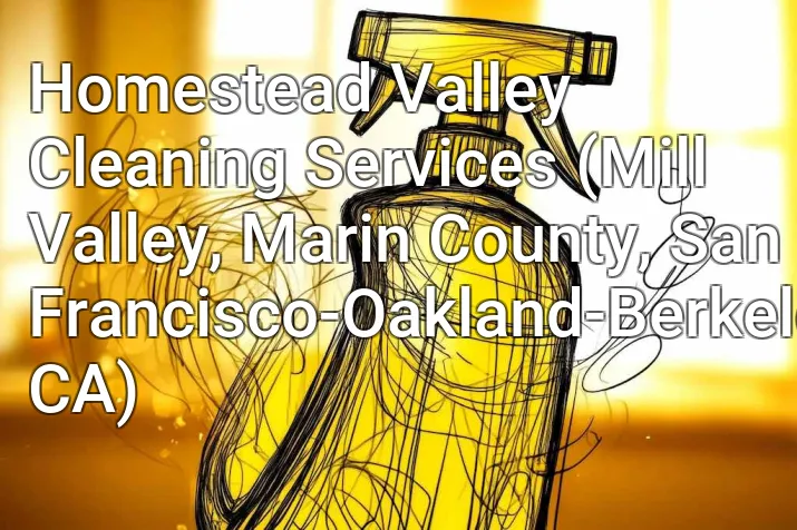 Homestead Valley Cleaning Services (Mill Valley, Marin County, San Francisco-Oakland-Berkeley, CA)