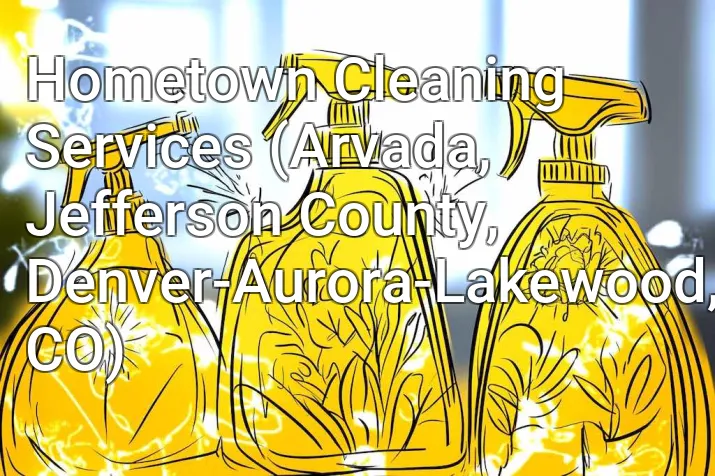 Hometown Cleaning Services (Arvada, Jefferson County, Denver-Aurora-Lakewood, CO)