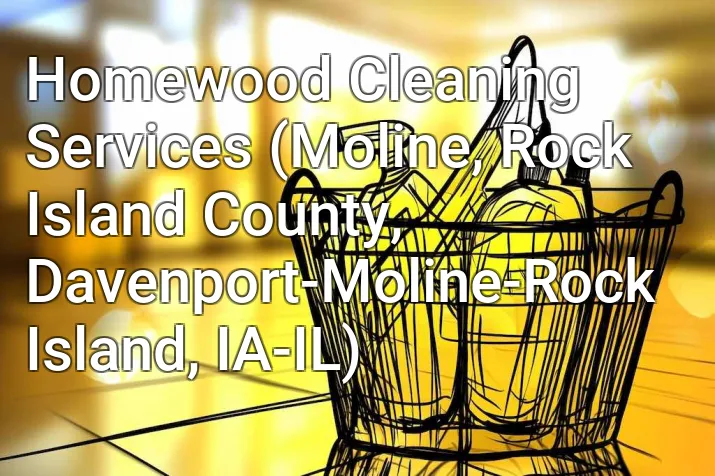 Homewood Cleaning Services (Moline, Rock Island County, Davenport-Moline-Rock Island, IA-IL)
