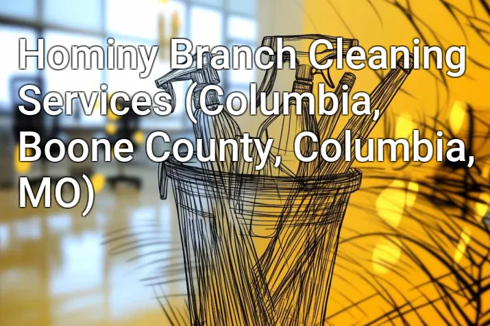 Hominy Branch Cleaning Services (Columbia, Boone County, Columbia, MO)