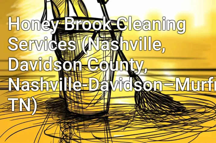 Honey Brook Cleaning Services (Nashville, Davidson County, Nashville-Davidson–Murfreesboro–Franklin, TN)