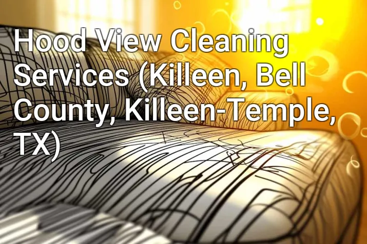Hood View Cleaning Services (Killeen, Bell County, Killeen-Temple, TX)
