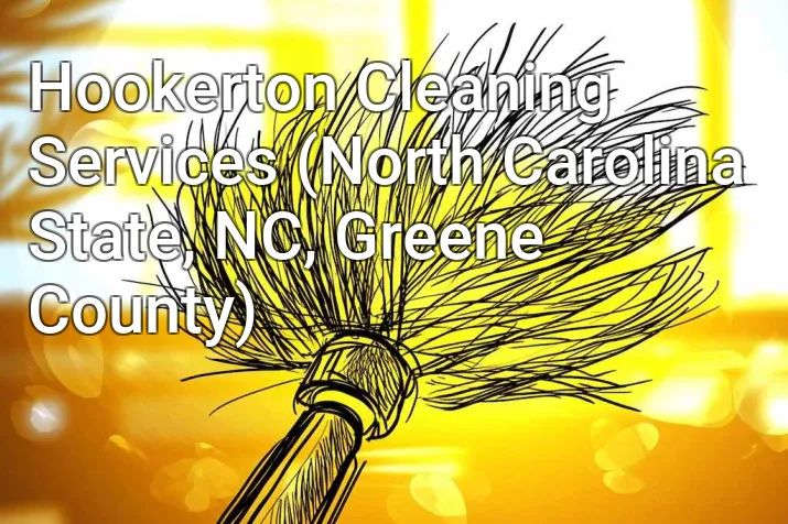 Hookerton Cleaning Services (North Carolina State, NC, Greene County)