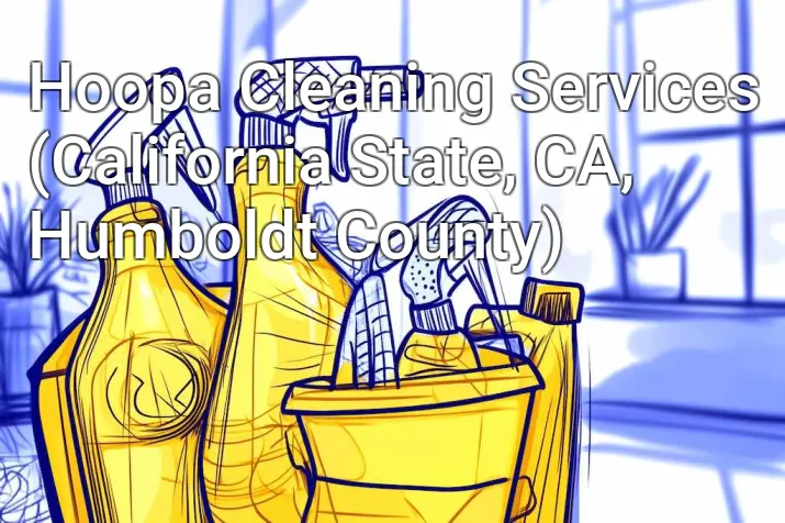 Hoopa Cleaning Services (California State, CA, Humboldt County)