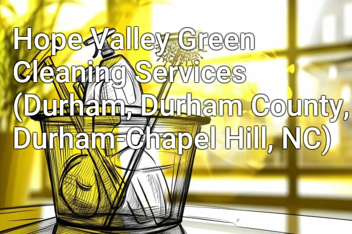 Hope Valley Green Cleaning Services (Durham, Durham County, Durham-Chapel Hill, NC)