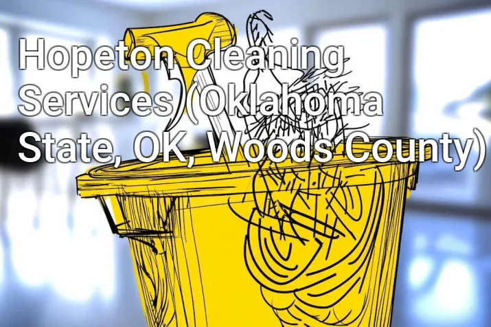 Hopeton Cleaning Services (Oklahoma State, OK, Woods County)
