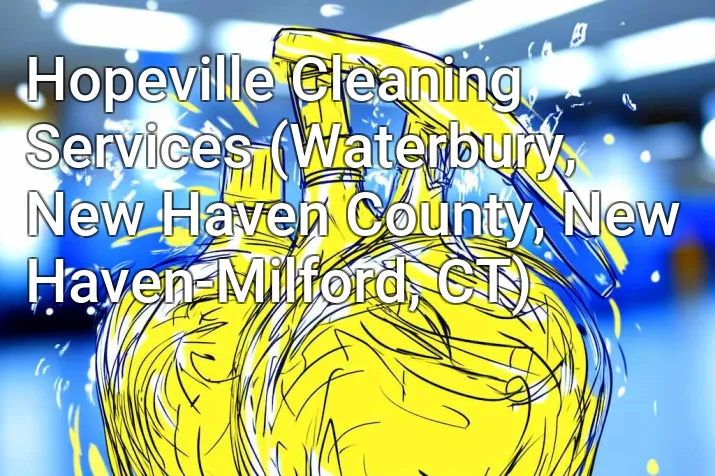 Hopeville Cleaning Services (Waterbury, New Haven County, New Haven-Milford, CT)