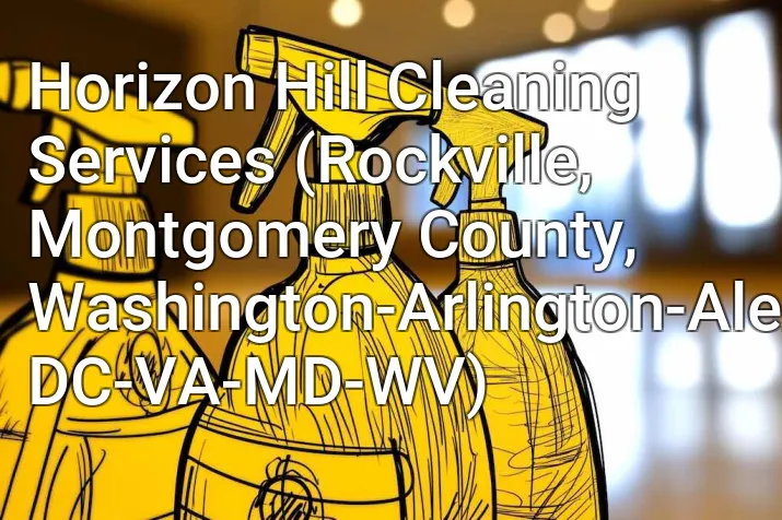 Horizon Hill Cleaning Services (Rockville, Montgomery County, Washington-Arlington-Alexandria, DC-VA-MD-WV)