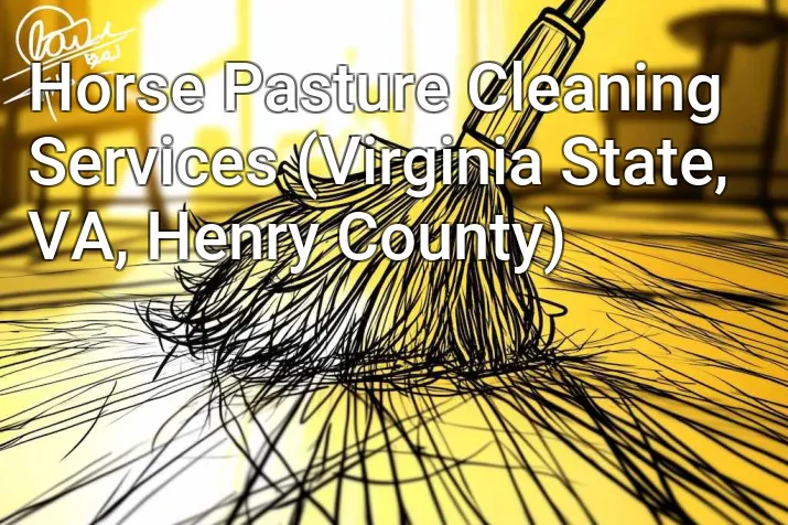 Horse Pasture Cleaning Services (Virginia State, VA, Henry County)