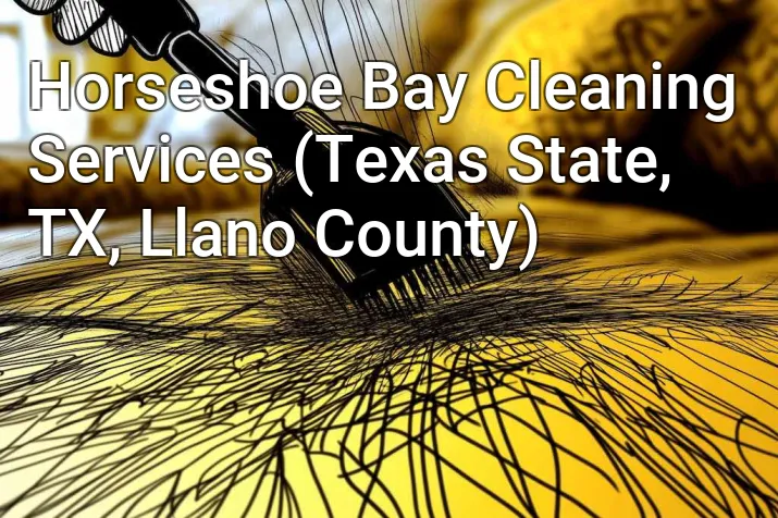 Horseshoe Bay Cleaning Services (Texas State, TX, Llano County)